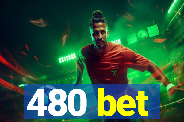 480 bet